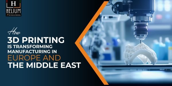 How 3D Printing is Transforming Manufacturing in Europe and the Middle East