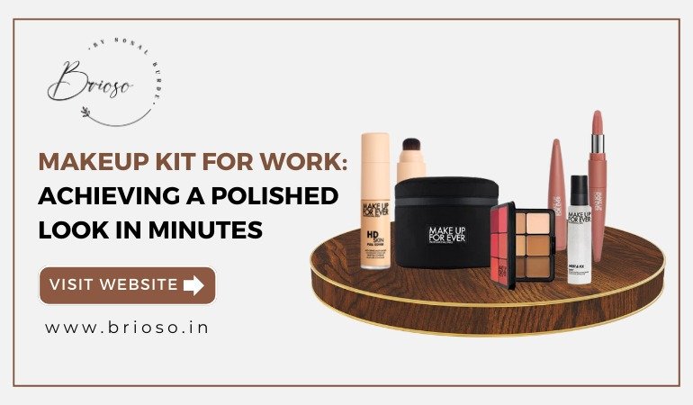Makeup Kit for Work: Achieving a Polished Look in Minutes