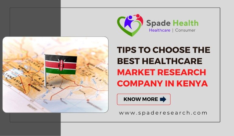 Tips to Choose the Best Healthcare Market Research Company in Kenya